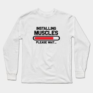 Installing Muscles Please Wait Long Sleeve T-Shirt